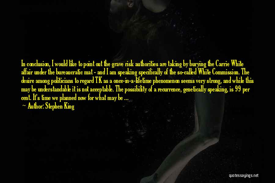 Stephen King Quotes: In Conclusion, I Would Like To Point Out The Grave Risk Authorities Are Taking By Burying The Carrie White Affair