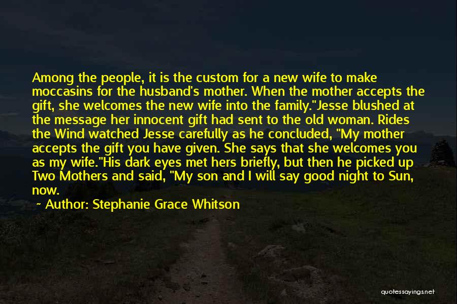Stephanie Grace Whitson Quotes: Among The People, It Is The Custom For A New Wife To Make Moccasins For The Husband's Mother. When The