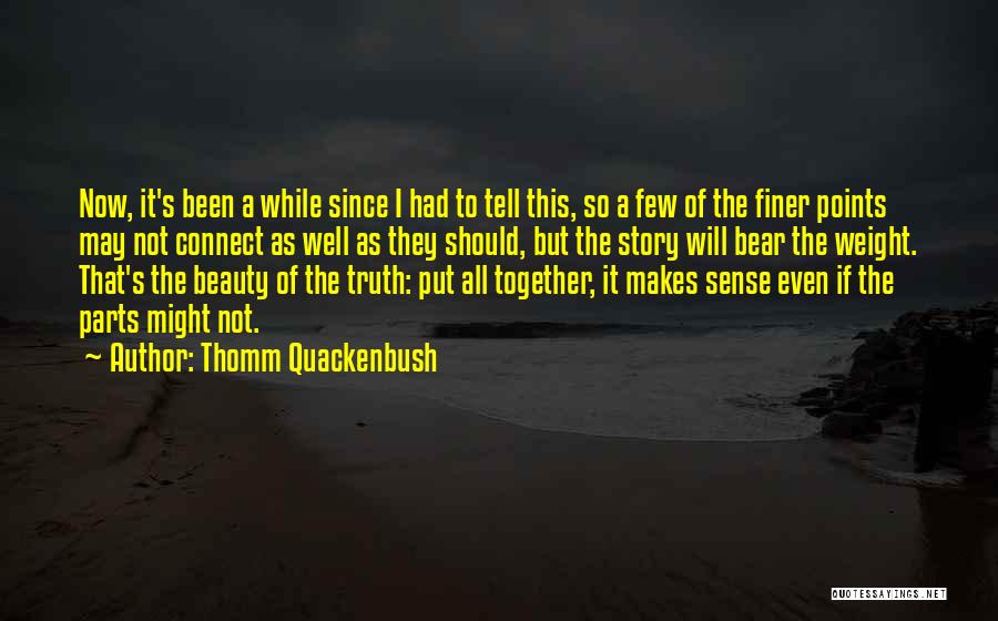 Thomm Quackenbush Quotes: Now, It's Been A While Since I Had To Tell This, So A Few Of The Finer Points May Not