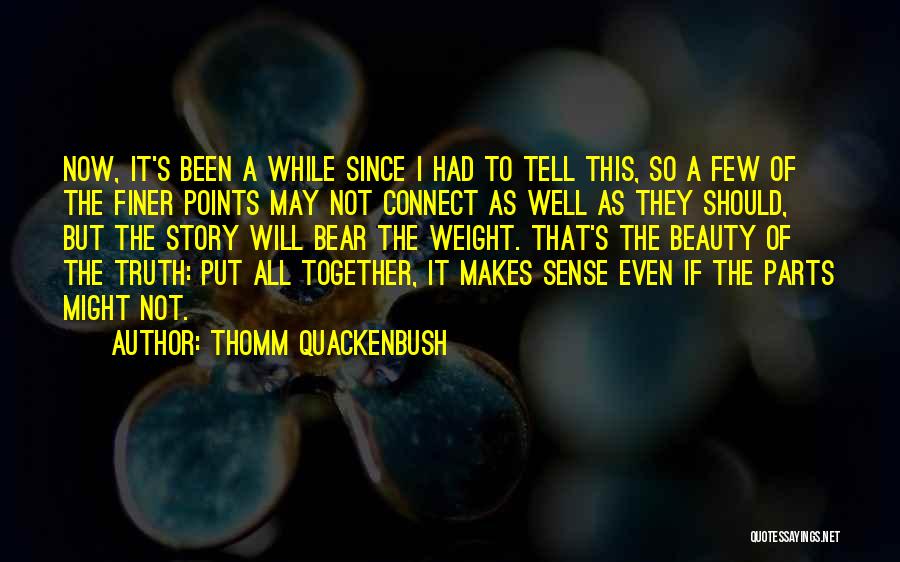 Thomm Quackenbush Quotes: Now, It's Been A While Since I Had To Tell This, So A Few Of The Finer Points May Not