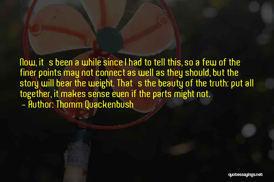 Thomm Quackenbush Quotes: Now, It's Been A While Since I Had To Tell This, So A Few Of The Finer Points May Not