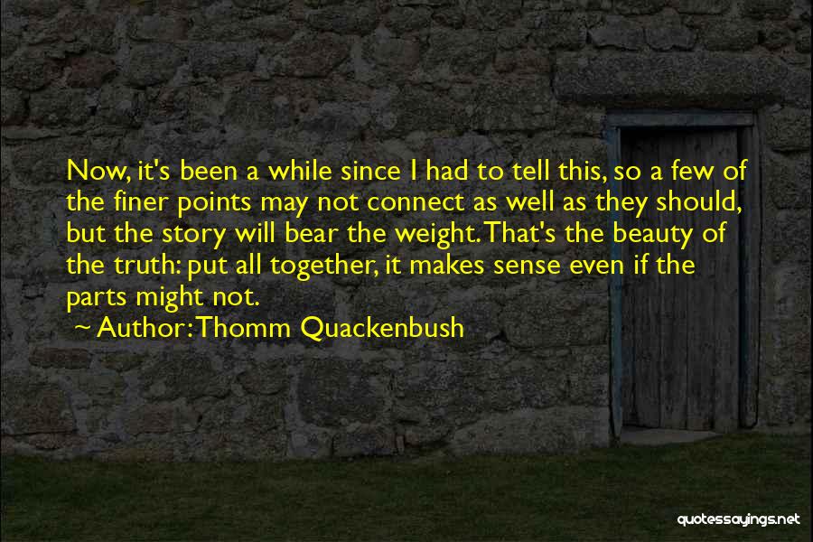 Thomm Quackenbush Quotes: Now, It's Been A While Since I Had To Tell This, So A Few Of The Finer Points May Not