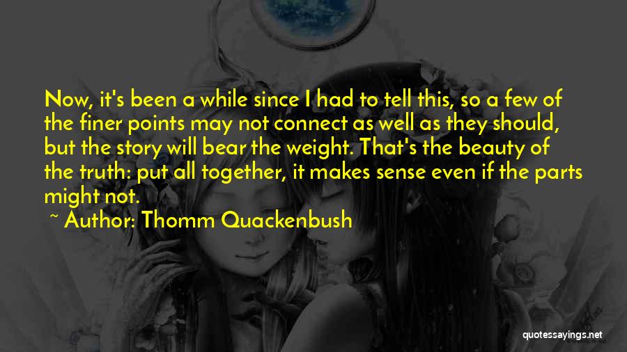 Thomm Quackenbush Quotes: Now, It's Been A While Since I Had To Tell This, So A Few Of The Finer Points May Not