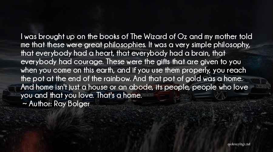 Ray Bolger Quotes: I Was Brought Up On The Books Of The Wizard Of Oz And My Mother Told Me That These Were