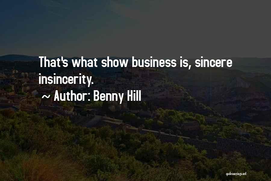 Benny Hill Quotes: That's What Show Business Is, Sincere Insincerity.