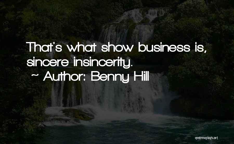 Benny Hill Quotes: That's What Show Business Is, Sincere Insincerity.