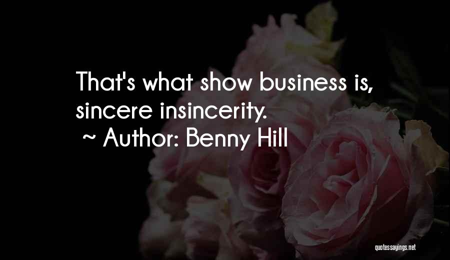 Benny Hill Quotes: That's What Show Business Is, Sincere Insincerity.