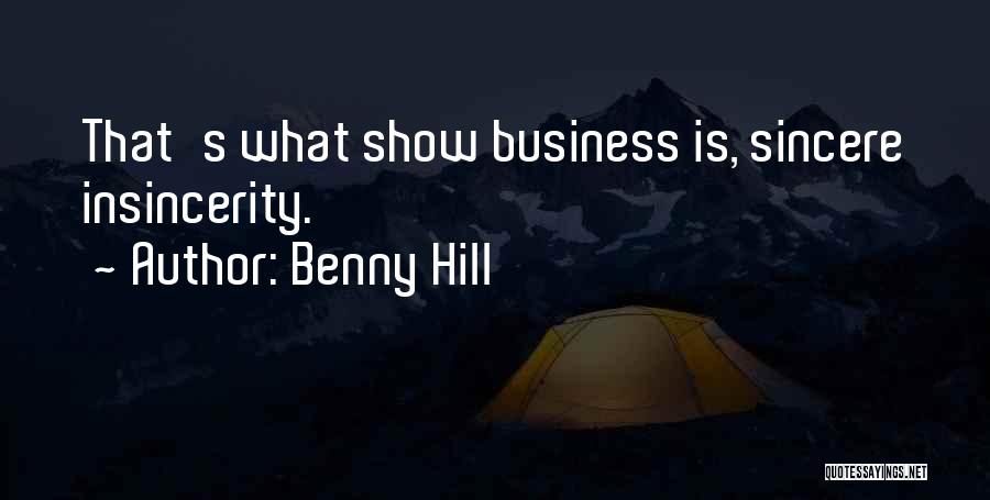 Benny Hill Quotes: That's What Show Business Is, Sincere Insincerity.