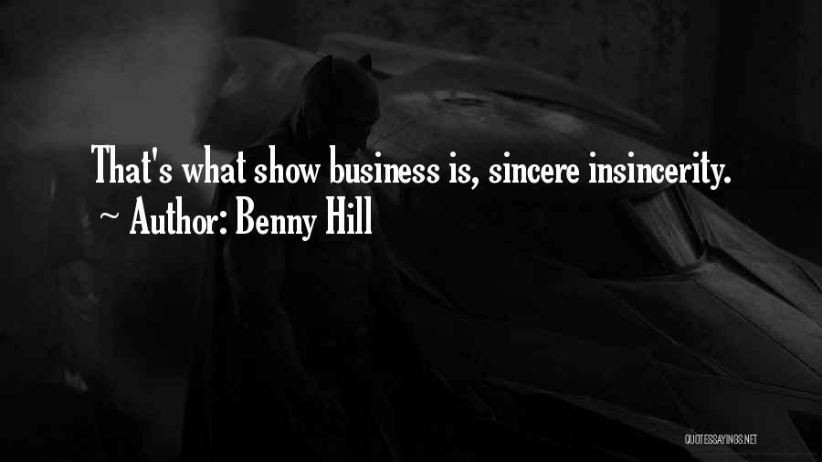 Benny Hill Quotes: That's What Show Business Is, Sincere Insincerity.