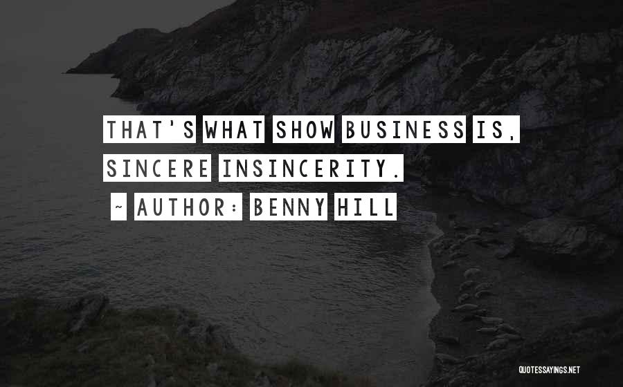 Benny Hill Quotes: That's What Show Business Is, Sincere Insincerity.