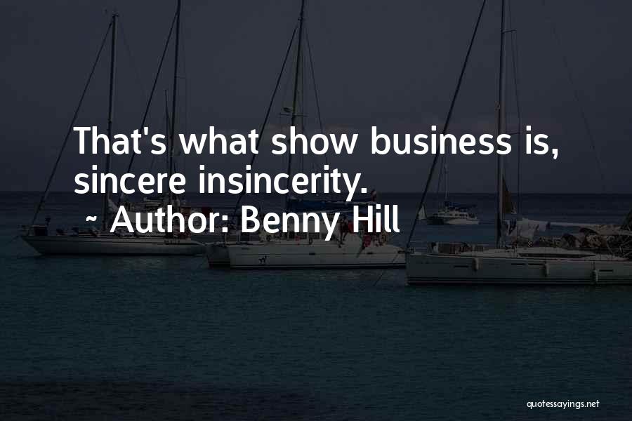 Benny Hill Quotes: That's What Show Business Is, Sincere Insincerity.