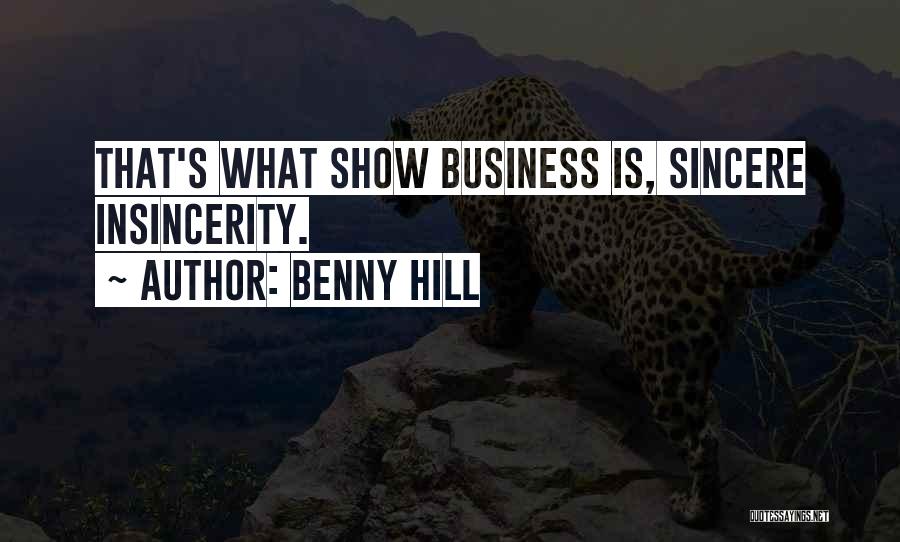 Benny Hill Quotes: That's What Show Business Is, Sincere Insincerity.