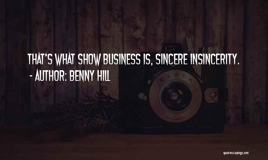 Benny Hill Quotes: That's What Show Business Is, Sincere Insincerity.