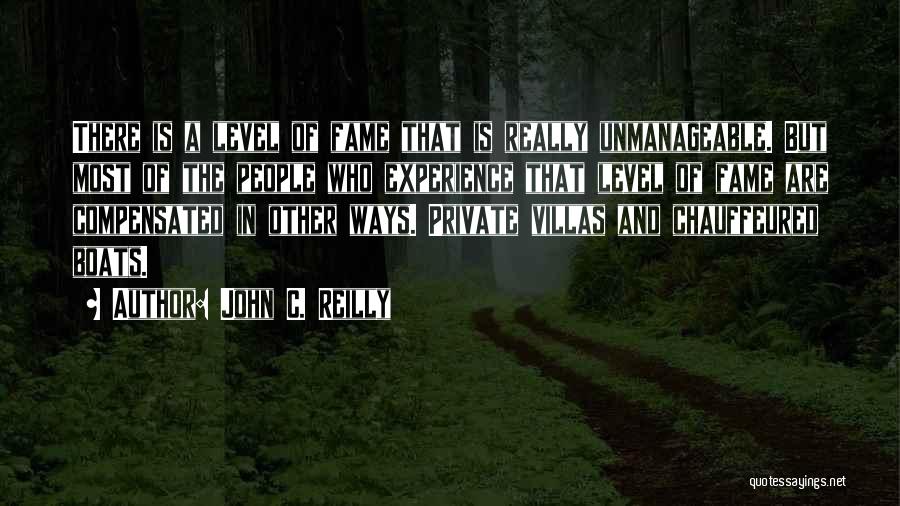 John C. Reilly Quotes: There Is A Level Of Fame That Is Really Unmanageable. But Most Of The People Who Experience That Level Of