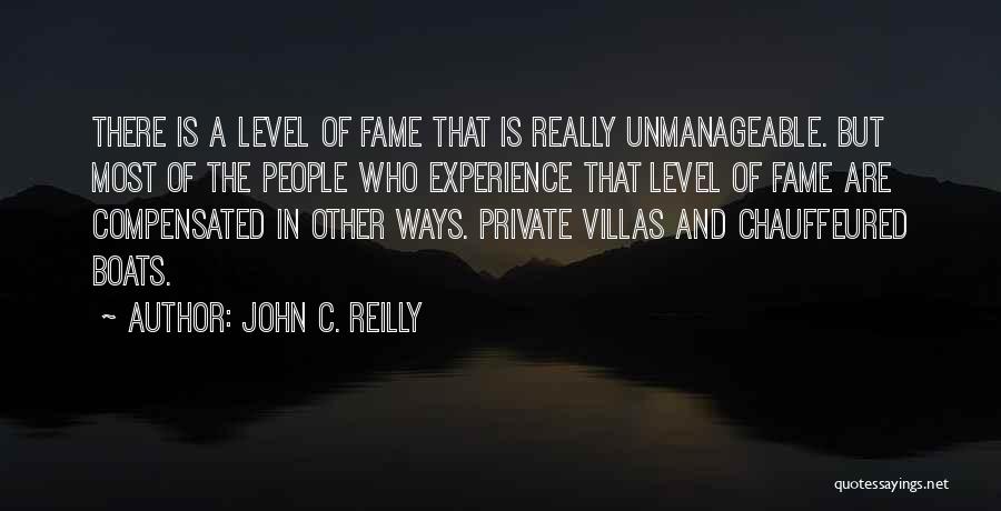 John C. Reilly Quotes: There Is A Level Of Fame That Is Really Unmanageable. But Most Of The People Who Experience That Level Of