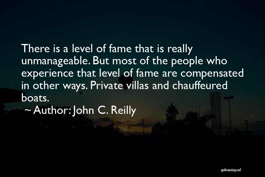 John C. Reilly Quotes: There Is A Level Of Fame That Is Really Unmanageable. But Most Of The People Who Experience That Level Of