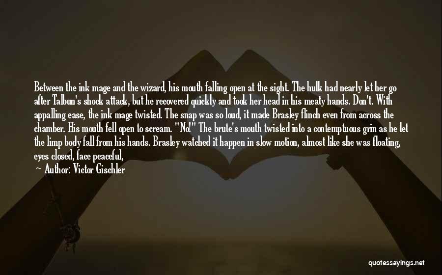 Victor Gischler Quotes: Between The Ink Mage And The Wizard, His Mouth Falling Open At The Sight. The Hulk Had Nearly Let Her