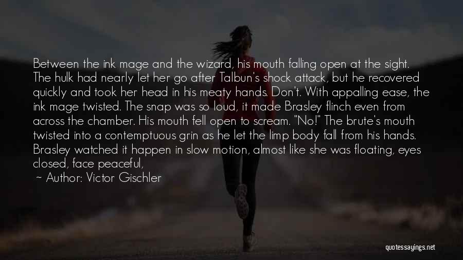 Victor Gischler Quotes: Between The Ink Mage And The Wizard, His Mouth Falling Open At The Sight. The Hulk Had Nearly Let Her