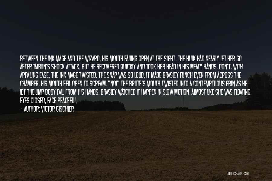 Victor Gischler Quotes: Between The Ink Mage And The Wizard, His Mouth Falling Open At The Sight. The Hulk Had Nearly Let Her