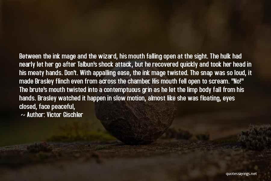 Victor Gischler Quotes: Between The Ink Mage And The Wizard, His Mouth Falling Open At The Sight. The Hulk Had Nearly Let Her