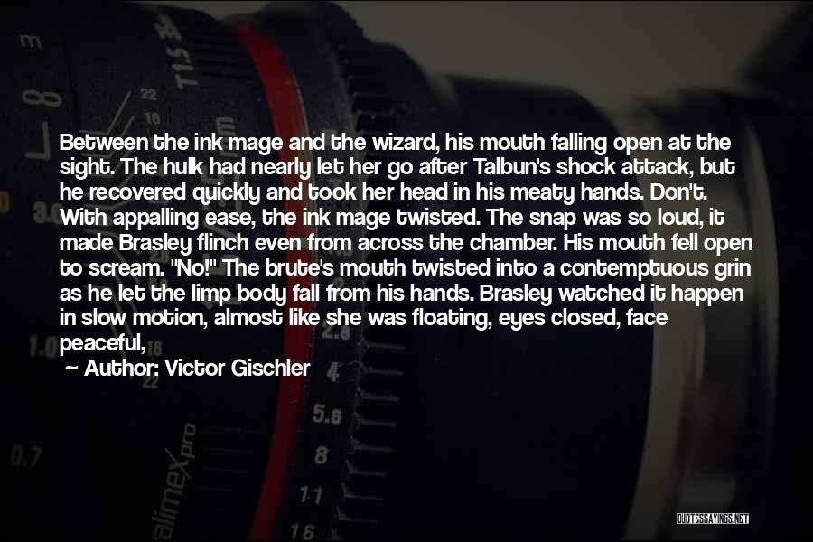 Victor Gischler Quotes: Between The Ink Mage And The Wizard, His Mouth Falling Open At The Sight. The Hulk Had Nearly Let Her