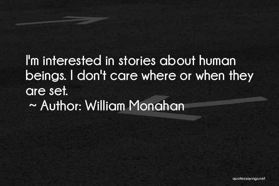 William Monahan Quotes: I'm Interested In Stories About Human Beings. I Don't Care Where Or When They Are Set.