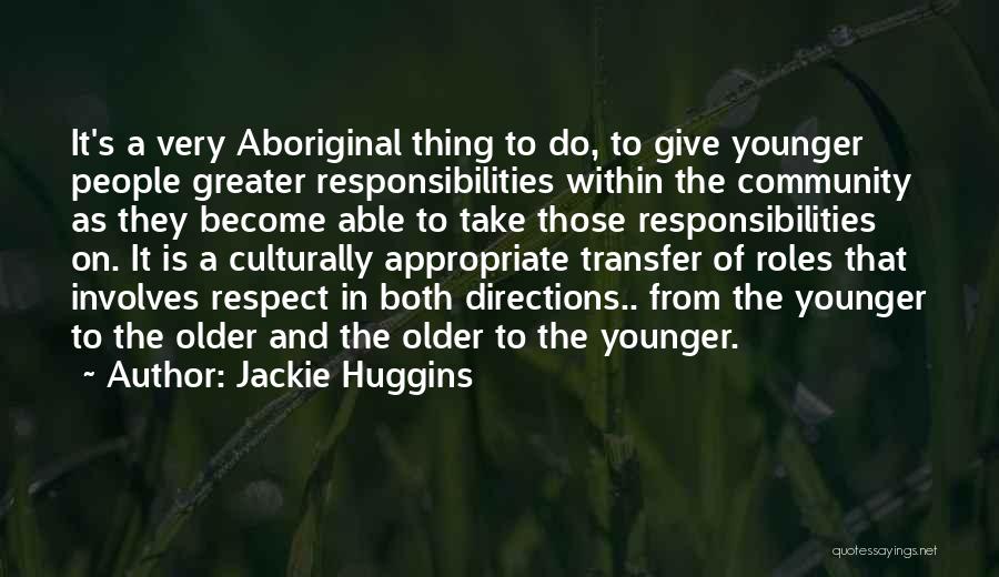 Jackie Huggins Quotes: It's A Very Aboriginal Thing To Do, To Give Younger People Greater Responsibilities Within The Community As They Become Able