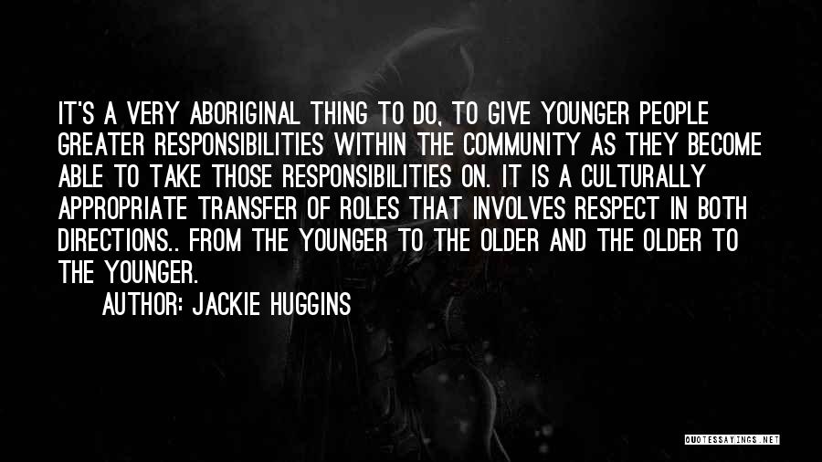 Jackie Huggins Quotes: It's A Very Aboriginal Thing To Do, To Give Younger People Greater Responsibilities Within The Community As They Become Able