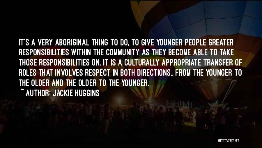 Jackie Huggins Quotes: It's A Very Aboriginal Thing To Do, To Give Younger People Greater Responsibilities Within The Community As They Become Able