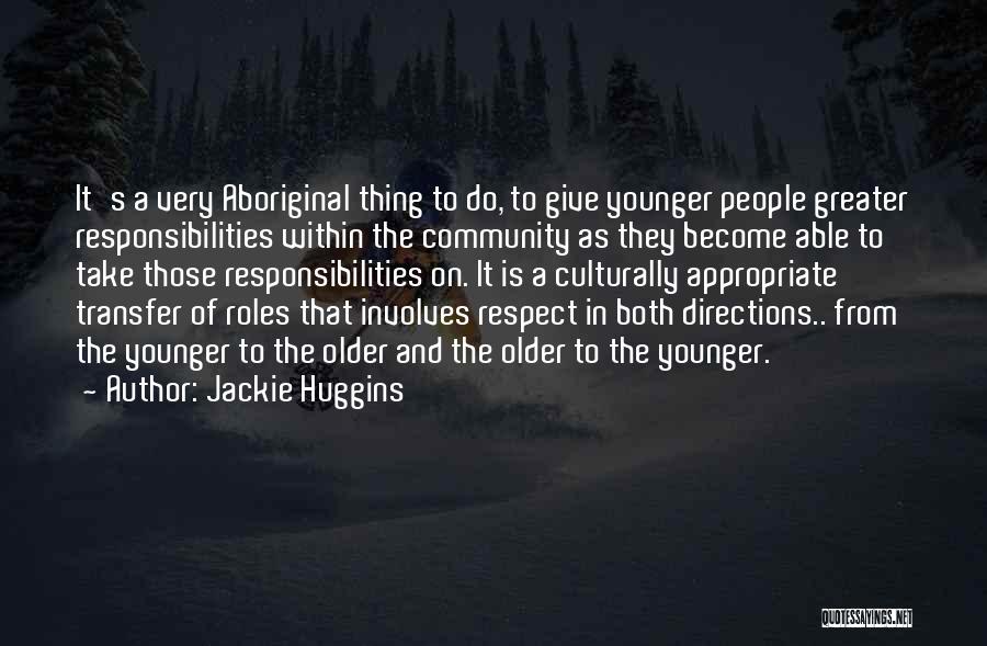 Jackie Huggins Quotes: It's A Very Aboriginal Thing To Do, To Give Younger People Greater Responsibilities Within The Community As They Become Able