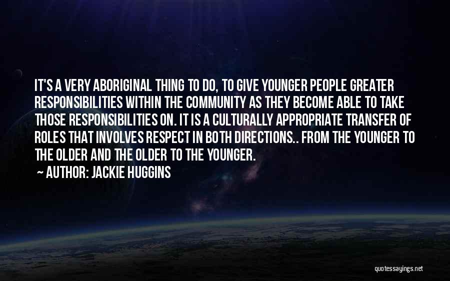 Jackie Huggins Quotes: It's A Very Aboriginal Thing To Do, To Give Younger People Greater Responsibilities Within The Community As They Become Able