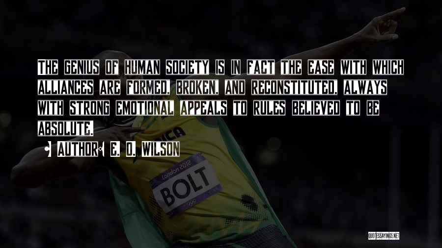 E. O. Wilson Quotes: The Genius Of Human Society Is In Fact The Ease With Which Alliances Are Formed, Broken, And Reconstituted, Always With