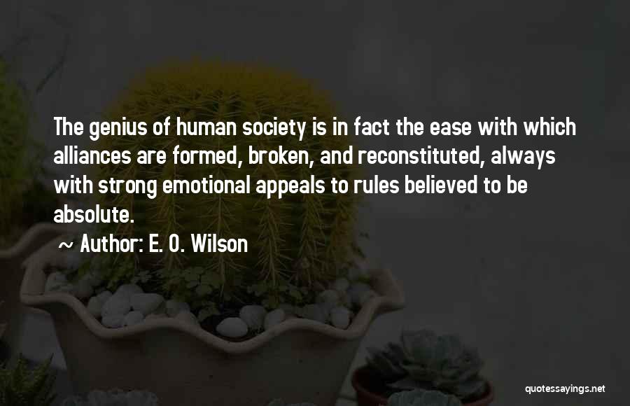 E. O. Wilson Quotes: The Genius Of Human Society Is In Fact The Ease With Which Alliances Are Formed, Broken, And Reconstituted, Always With