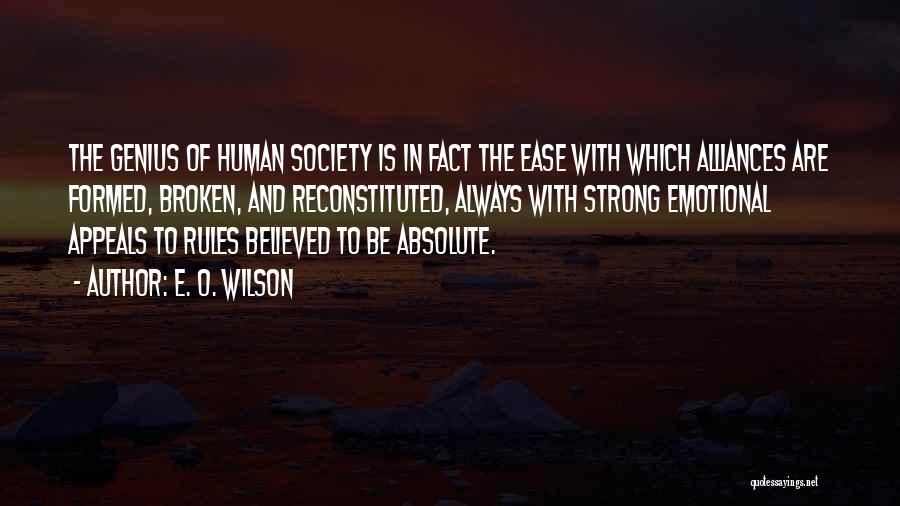 E. O. Wilson Quotes: The Genius Of Human Society Is In Fact The Ease With Which Alliances Are Formed, Broken, And Reconstituted, Always With