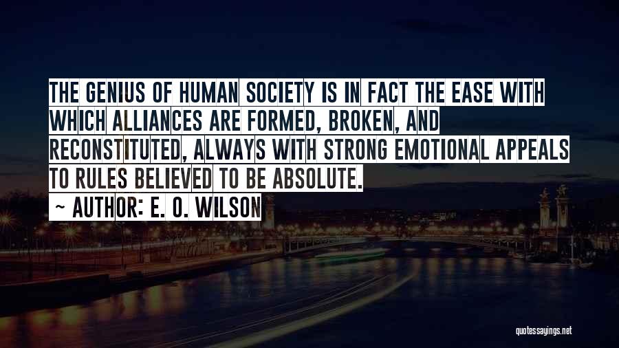 E. O. Wilson Quotes: The Genius Of Human Society Is In Fact The Ease With Which Alliances Are Formed, Broken, And Reconstituted, Always With