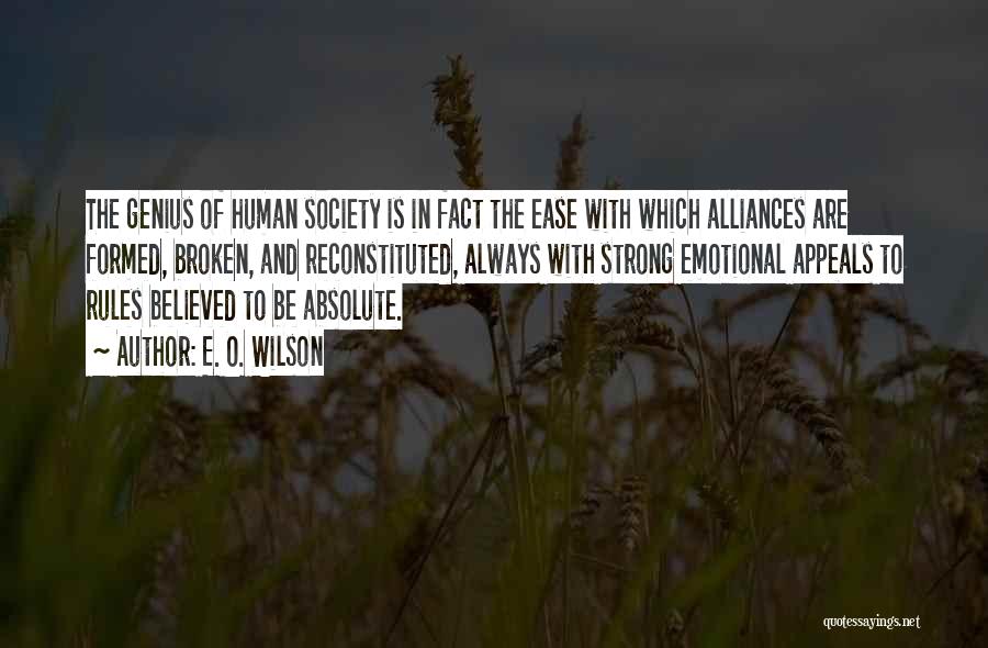 E. O. Wilson Quotes: The Genius Of Human Society Is In Fact The Ease With Which Alliances Are Formed, Broken, And Reconstituted, Always With