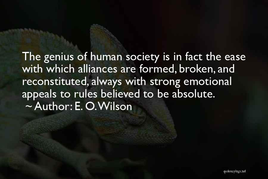 E. O. Wilson Quotes: The Genius Of Human Society Is In Fact The Ease With Which Alliances Are Formed, Broken, And Reconstituted, Always With