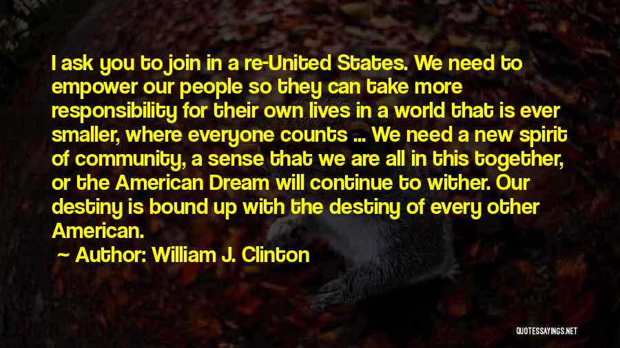 William J. Clinton Quotes: I Ask You To Join In A Re-united States. We Need To Empower Our People So They Can Take More