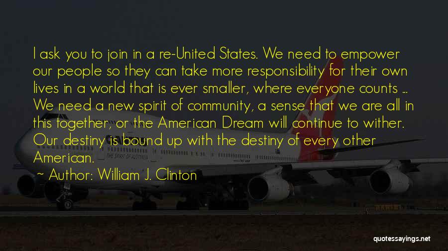 William J. Clinton Quotes: I Ask You To Join In A Re-united States. We Need To Empower Our People So They Can Take More