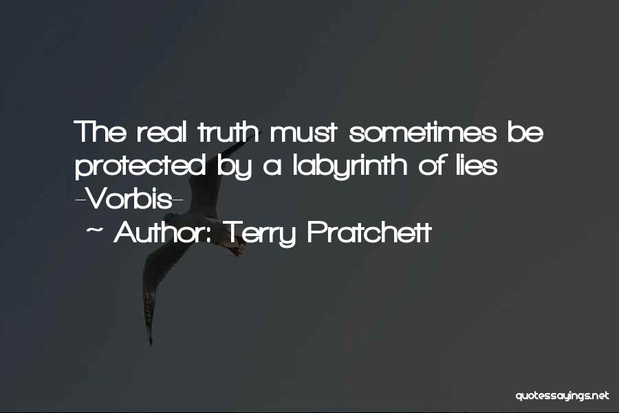 Terry Pratchett Quotes: The Real Truth Must Sometimes Be Protected By A Labyrinth Of Lies -vorbis-