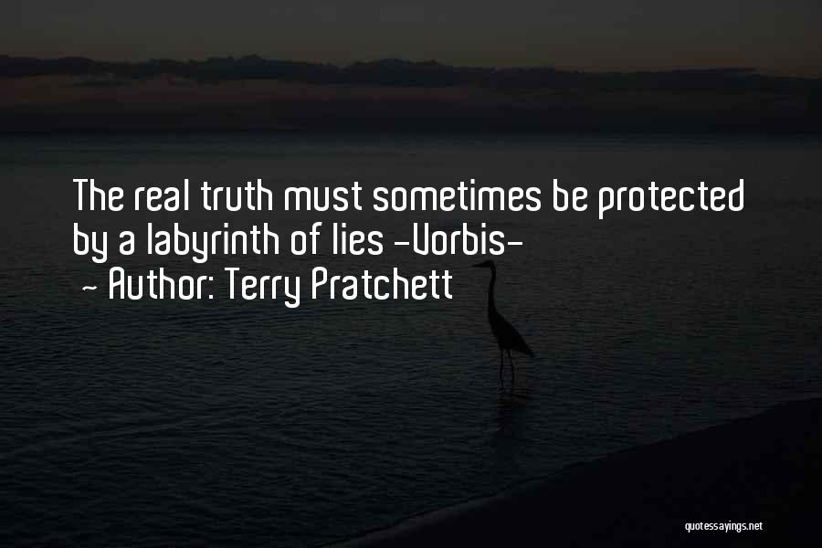 Terry Pratchett Quotes: The Real Truth Must Sometimes Be Protected By A Labyrinth Of Lies -vorbis-