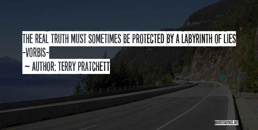 Terry Pratchett Quotes: The Real Truth Must Sometimes Be Protected By A Labyrinth Of Lies -vorbis-