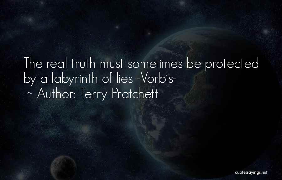 Terry Pratchett Quotes: The Real Truth Must Sometimes Be Protected By A Labyrinth Of Lies -vorbis-