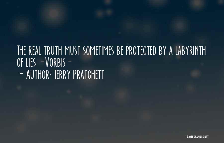 Terry Pratchett Quotes: The Real Truth Must Sometimes Be Protected By A Labyrinth Of Lies -vorbis-