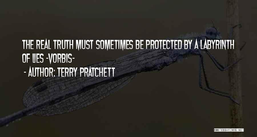 Terry Pratchett Quotes: The Real Truth Must Sometimes Be Protected By A Labyrinth Of Lies -vorbis-