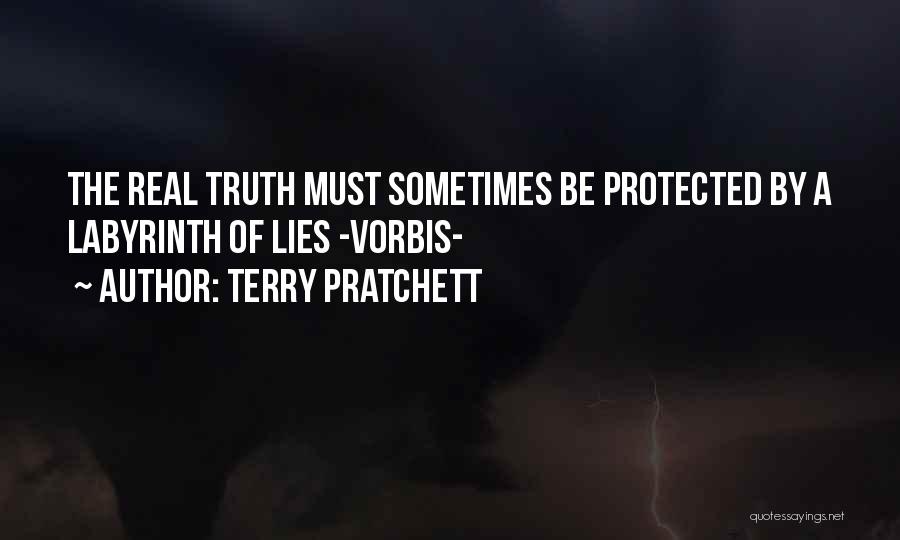 Terry Pratchett Quotes: The Real Truth Must Sometimes Be Protected By A Labyrinth Of Lies -vorbis-