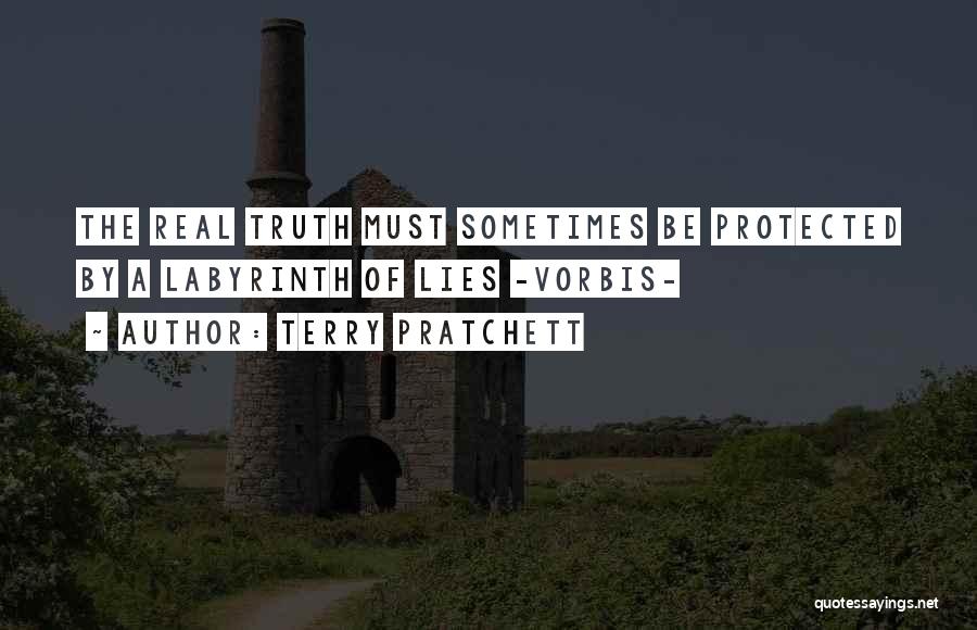 Terry Pratchett Quotes: The Real Truth Must Sometimes Be Protected By A Labyrinth Of Lies -vorbis-