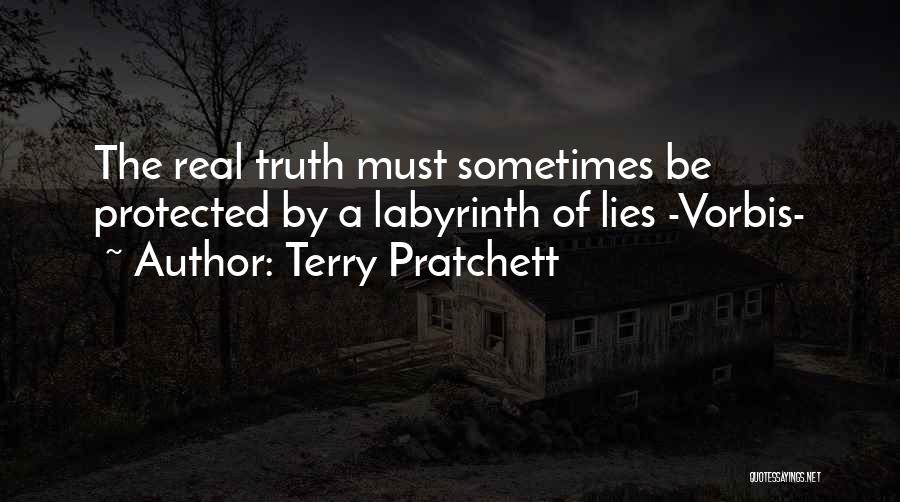 Terry Pratchett Quotes: The Real Truth Must Sometimes Be Protected By A Labyrinth Of Lies -vorbis-