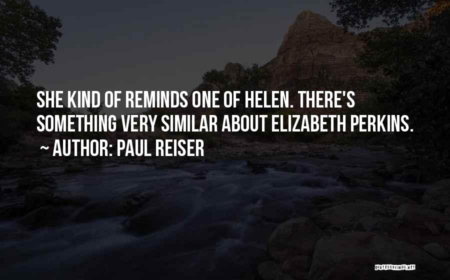 Paul Reiser Quotes: She Kind Of Reminds One Of Helen. There's Something Very Similar About Elizabeth Perkins.