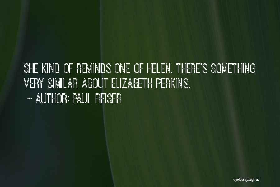 Paul Reiser Quotes: She Kind Of Reminds One Of Helen. There's Something Very Similar About Elizabeth Perkins.